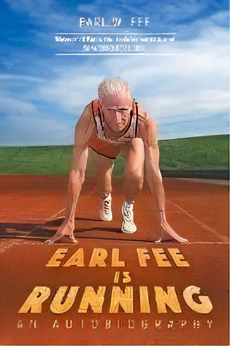 Earl Fee Is Running: An Autobiography, De Earl W Fee., Vol. 1. Editorial Tellwell Talent, Tapa Blanda En Inglés