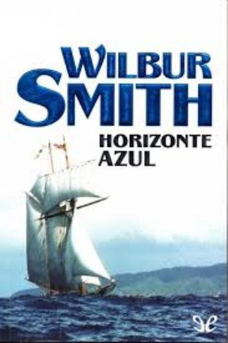  Horizonte Azul - Wilbur Smith / Emece
