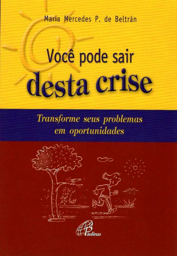 Você pode sair desta crise: Transforme seus problemas em oportunidades, de Beltrán, Maria Mercedes P. de. Editora Pia Sociedade Filhas de São Paulo, capa mole em português, 2005