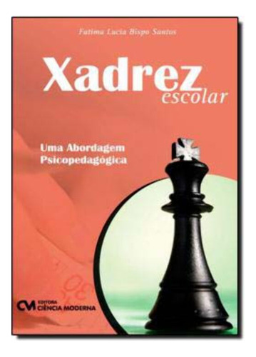 Libro Xadrez Escolar Uma Abordagem Psicopedagogica De Santos