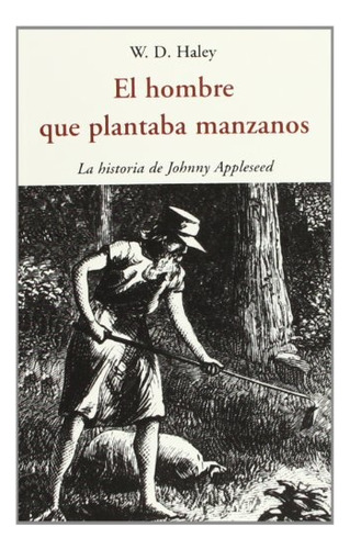 El Hombre Que Plantaba Manzanos - W. D. Haley