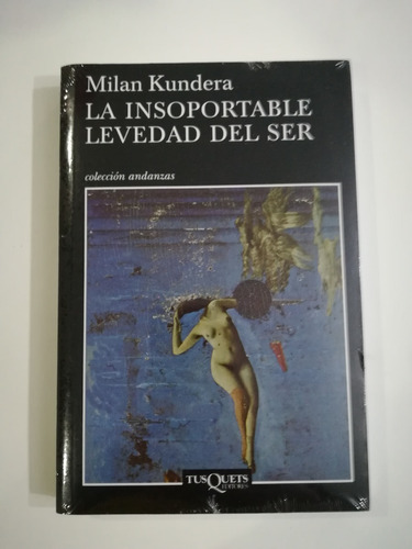 La Insoportable Levedad Del Ser De Milan Kundera