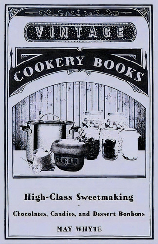 High-class Sweetmaking - Chocolates, Candies, And Dessert Bonbons, De May Whyte. Editorial Read Books, Tapa Blanda En Inglés