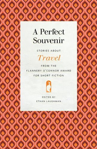 A Perfect Souvenir: Stories About Travel From The Flannery O'connor Award For Short Fiction, De Laughman, Ethan. Editorial Univ Of Georgia Pr, Tapa Blanda En Inglés