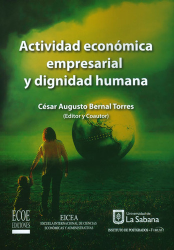 Actividad Económica Empresarial Y Dignidad Humana, De César Augusto Bernal. Serie 9587710113, Vol. 1. Editorial Ecoe Edicciones Ltda, Tapa Blanda, Edición 2013 En Español, 2013