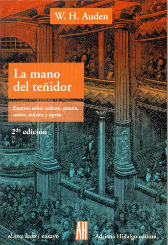 Mano Del Teñidor, La: Ensayos Sobre Cultura, Poesia, Teatro, Musica Y Opera, De W.h Auden. Editorial Adriana Hidalgo, Edición 1 En Español