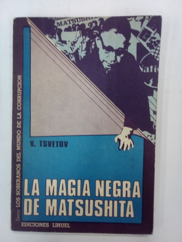 La Magia Negra De Matsushita - V. Tsvetov - Lihuel