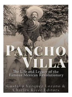 Libro Pancho Villa: The Life And Legacy Of The Famous Mex...