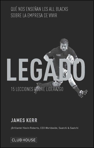 El legado, de James Kerr. Editorial Club House, tapa blanda en español, 2014