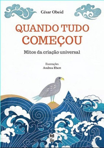 Quando Tudo Começou: Mitos Da Criação Universal, De Obeid, César. Editora Panda Books, Capa Mole, Edição 1ª Edição - 2015 Em Português