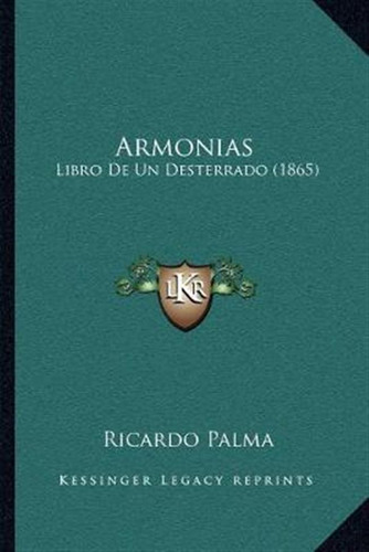 Libro Armonias : Libro De Un Desterrado (1865) - Ricardo ...
