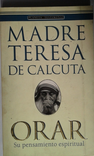 Madre Teresa De Calcuta . Orar , Su Pensamiento Espiritual