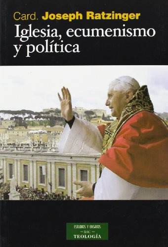 Iglesia Ecumenismo Y Politica: Nuevos Ensayos De Eclesiologi
