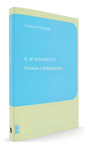 Privação e delinquência, de Winnicott, Donald Woods. Coleção Textos de psicologia Editorial Editora Wmf Martins Fontes Ltda, capa mole em português, 2012