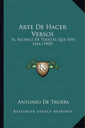 Arte De Hacer Versos, De Antonio De Trueba. Editorial Kessinger Publishing, Tapa Blanda En Español