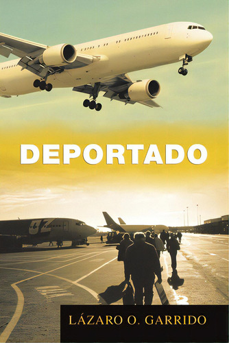 Deportado, De Garrido, Lázaro O.. Editorial Palibrio, Tapa Blanda En Español