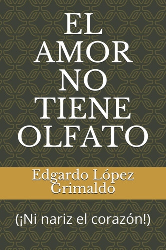 Libro: El Amor No Tiene Olfato: (¡ni Nariz El Corazón!) (spa