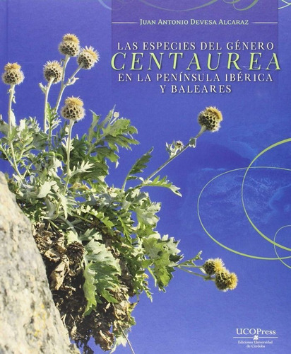 Las Especies Del Gãâ©nero  Centaurea  En La Penãânsula Ibãâ©rica Y Baleares, De Devesa Alcaraz, Juan Antonio. Ucopress, Editorial Universidad De Córdoba, Tapa Dura En Español