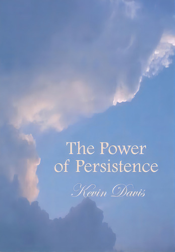 The Power Of Persistence, De Davis, Kevin. Editorial Authorhouse, Tapa Dura En Inglés
