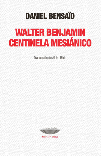Walter Benjamin Centinela Mesianico - Bensaid Daniel (libro)