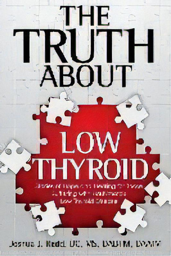 The Truth About Low Thyroid : Stories Of Hope And Healing For Those Suffering With Hashimoto's Lo..., De Joshua J Redd. Editorial 3 Bar Press, Tapa Blanda En Inglés