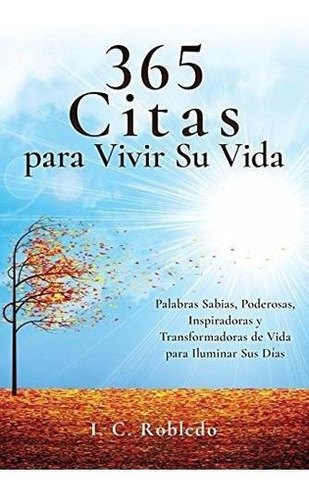 365 Citas Para Vivir Su Vida Palabras Sabias,..., De Robledo, I.. Editorial Independently Published En Español