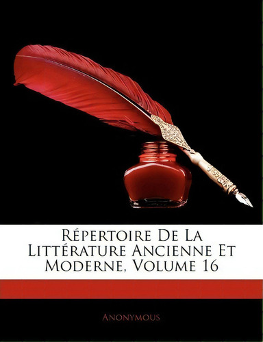 Repertoire De La Littrature Ancienne Et Moderne, Volume 16, De Anonymous. Editorial Nabu Press, Tapa Blanda En Inglés