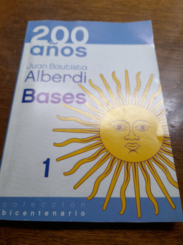 Bases- Juan Bautista Alberdi-colección Bicentenario-200 Años