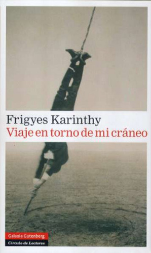 Viaje En Torno De Mi Craneo Karinthy, Frigyes Galaxia Guten