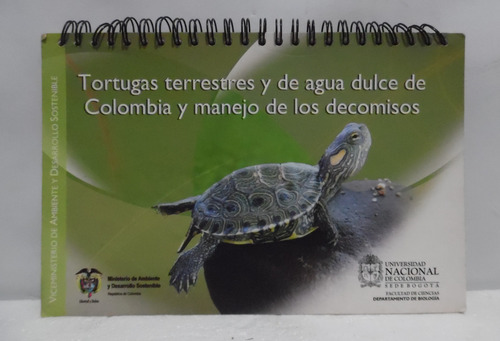 Tortugas Terrestres Y De Agua Dulce De Colombia/ U Nacional 