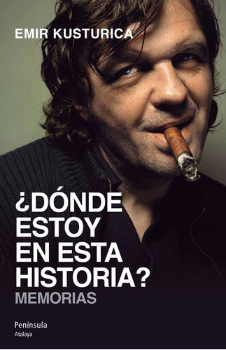 Donde Estoy En Esta Historia. Memorias - Emir Kusturica