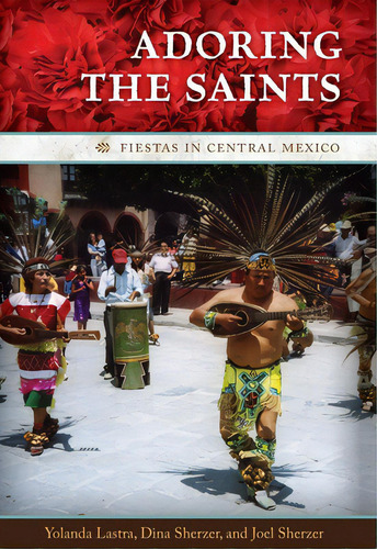 Adoring The Saints: Fiestas In Central Mexico, De Lastra, Yolanda. Editorial Univ Of Texas Pr, Tapa Blanda En Inglés