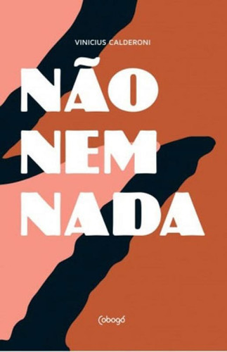 Não Nem Nada, De Calderoni, Vinicius. Editora Cobogó, Capa Mole, Edição 1ª Edição - 2017 Em Português