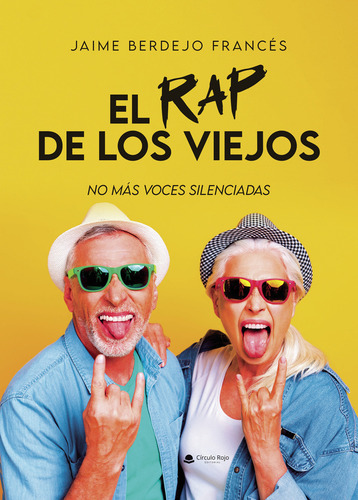 El Rap De Los Viejos: , De Jaime Berdejo Francés., Vol. 1. Editorial Grupo Editorial Circulo Rojo, Tapa Pasta Blanda, Edición 1 En Español, 2023