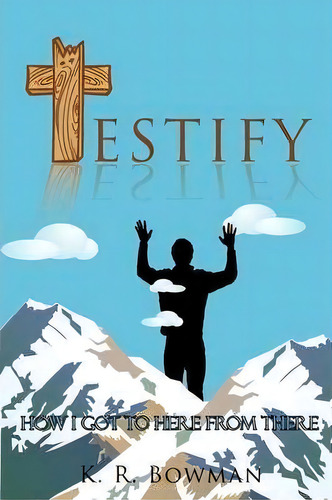 Testify, De K R Bowman. Editorial Iuniverse, Tapa Blanda En Inglés