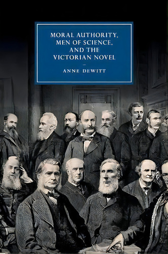Cambridge Studies In Nineteenth-century Literature And Culture: Moral Authority, Men Of Science, ..., De Anne Dewitt. Editorial Cambridge University Press, Tapa Blanda En Inglés