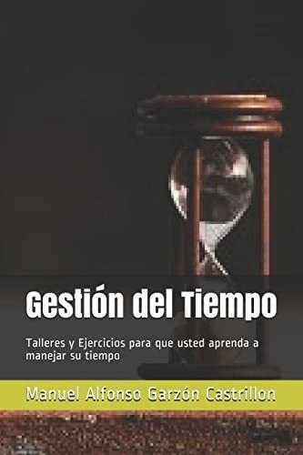 Libro: Gestión Del Tiempo: Talleres Y Ejercicios Para Que Us