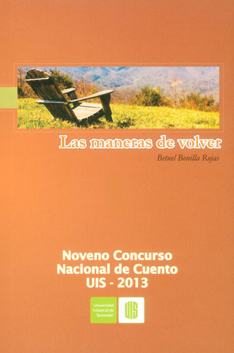 Las Maneras De Volver. Noveno Concurso Nacional De Cuento U, De Betuel Bonilla Rojas. Serie 9588777696, Vol. 1. Editorial U. Industrial De Santander, Tapa Blanda, Edición 2014 En Español, 2014