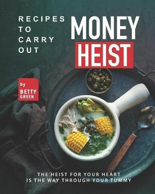 Libro Recipes To Carry Out Money Heist : The Heist For Yo...