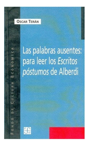 Las Palabras Ausentes: Para Leer Escritos Postumos De Alberd