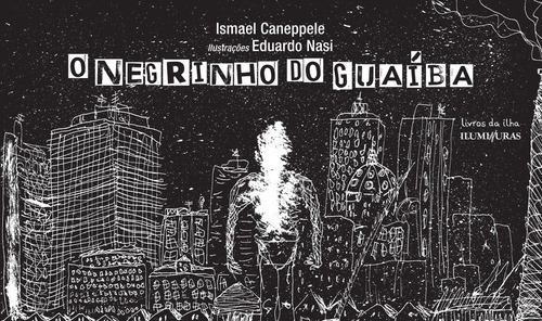 O negrinho do Guaíba, de Caneppele, Ismael. Editorial Editora Iluminuras Ltda., capa mole em português, 2021