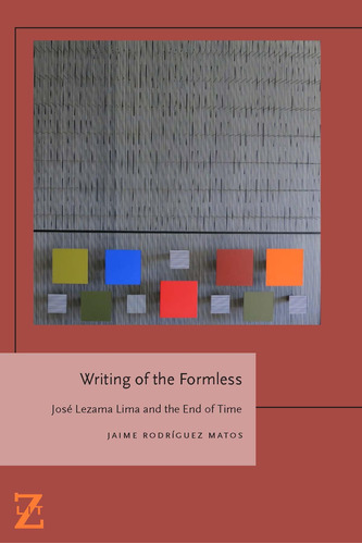 Libro: Writing Of The Formless: Jose Lezama Lima And The End