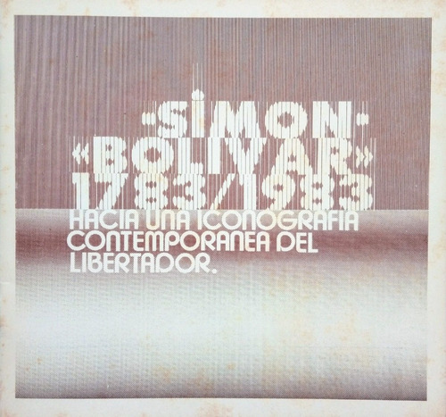 Simón Bolívar 1783/1983 Hacia Una Iconografía Contemporánea 