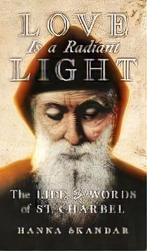 Love Is A Radiant Light : The Life & Words Of Saint Charbel, De Saint Charbel. Editorial Angelico Press, Tapa Dura En Inglés