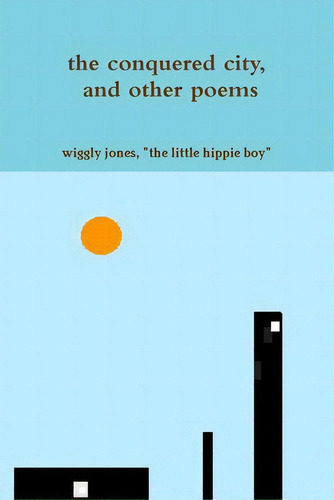The Conquered City, And Other Poems, De Jones, The Little Hippie Boy Wiggly., Vol. 1. Editorial Lulu Pr, Tapa Blanda En Inglés