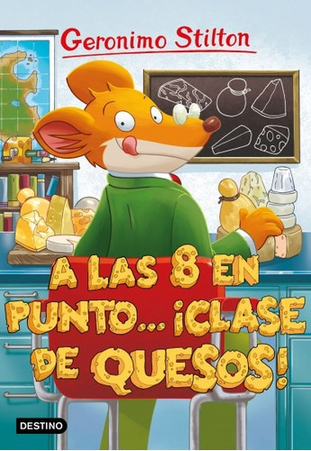 A Las Ocho En Punto ¡clase De Quesos!, De Geronimo Stilton. Editorial Destino Infantil, Tapa Blanda, Edición 1 En Español