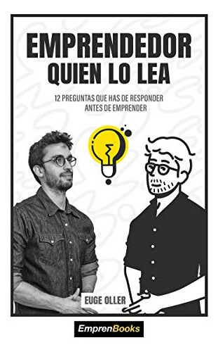 Emprendedor Quien Lo Lea: 12 Preguntas Que Has De Responder