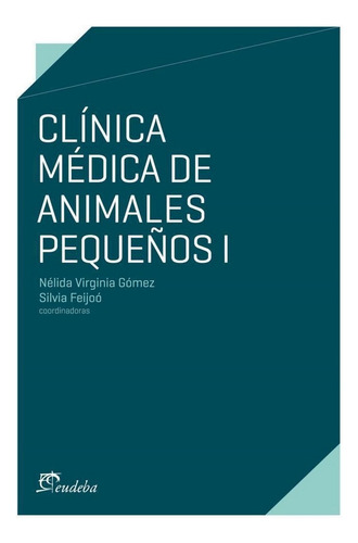 Gómez - Feijoó: Clínica Médica De Animales Pequeños 1