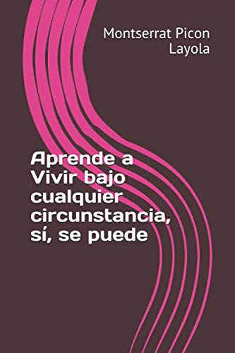 Aprende A Vivir Bajo Cualquier Circunstancia Si Se Puede