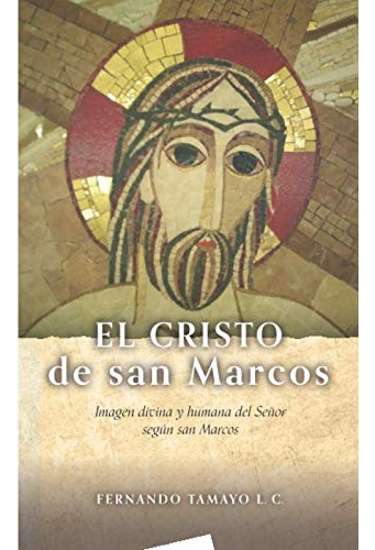 El Cristo De San Marcos: Imagen Divina Y Humana Del Señor Se